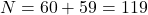 N=60+59=119