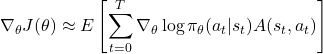 \[\nabla_\theta J(\theta) \approx E\left[ \sum_{t=0}^T \nabla_\theta \log \pi_\theta(a_t|s_t) A(s_t,a_t)\right]\]