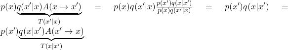 p(x) \underset{T(x'|x)}{\underbrace{q(x'|x) A(x\rightarrow x')}}= p(x) q(x'|x)\frac{p(x')q(x|x')}{p(x)q(x'|x)}=p(x')q(x|x')=p(x') \underset{T(x|x')}{\underbrace{q(x|x') A(x'\rightarrow x)}}