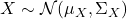 X \sim \mathcal{N}(\mu_X, \Sigma_X)