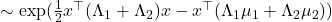 \sim \exp(\frac{1}{2}x^\top(\Lambda_1+\Lambda_2)x -x^\top (\Lambda_1 \mu_1 + \Lambda_2\mu_2))