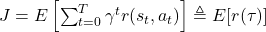 J=E\left[ \sum_{t=0}^T \gamma^t r(s_t,a_t)\right]\triangleq E[r(\tau)]