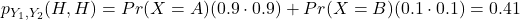 p_{Y_1,Y_2}(H,H)=Pr(X=A)(0.9\cdot 0.9) + Pr(X=B)(0.1\cdot 0.1)=0.41