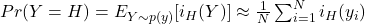 Pr(Y=H)=E_{Y \sim p(y)}[i_H(Y)] \approx \frac{1}{N} \sum_{i=1}^N i_H(y_i)