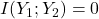 I(Y_1;Y_2)=0