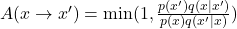 A(x\rightarrow x')=\min(1,\frac{p(x')q(x|x')}{p(x)q(x'|x)})