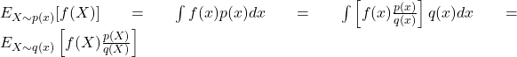 E_{X\sim p(x)}[f(X)]=\int f(x) p(x) dx = \int \left[f(x)\frac{p(x)}{q(x)}\right] q(x) dx= E_{X\sim q(x)}\left[f(X)\frac{p(X)}{q(X)}\right]