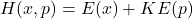 H(x,p)=E(x)+KE(p)