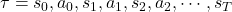 \tau = s_0,a_0,s_1,a_1,s_2,a_2,\cdots,s_T