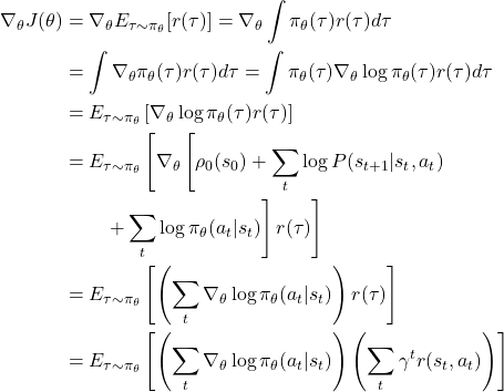 \begin{align*} \nabla_\theta J(\theta)& =\nabla_\theta E_{\tau \sim \pi_\theta}[r(\tau)] = \nabla_\theta \int \pi_\theta(\tau) r(\tau) d\tau \\ &=\int \nabla_\theta \pi_\theta(\tau) r(\tau) d\tau =\int \pi_\theta(\tau) \nabla_\theta \log \pi_\theta(\tau) r(\tau) d\tau \\ &=E_{\tau \sim \pi_\theta}\left[ \nabla_\theta \log \pi_\theta(\tau) r(\tau) \right] \\ &=E_{\tau \sim \pi_\theta}\left[ \nabla_\theta \left[\rho_0(s_0) + \sum_t \log P(s_{t+1}|s_t,a_t) \right. \right. \\ & \qquad \left. \left. +\sum_{t}\log \pi_\theta(a_t|s_t)\right] r(\tau) \right]\\ &=E_{\tau \sim \pi_\theta}\left[ \left(\sum_{t} \nabla_\theta \log \pi_\theta(a_t|s_t)\right) r(\tau) \right]\\ &=E_{\tau \sim \pi_\theta}\left[ \left(\sum_{t}\nabla_\theta \log \pi_\theta(a_t|s_t)\right) \left(\sum_t \gamma^t r(s_t,a_t)\right) \right] \end{align*}